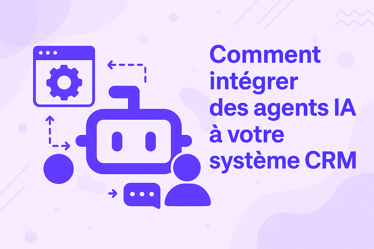 Comment intégrer des agents IA à votre système CRM