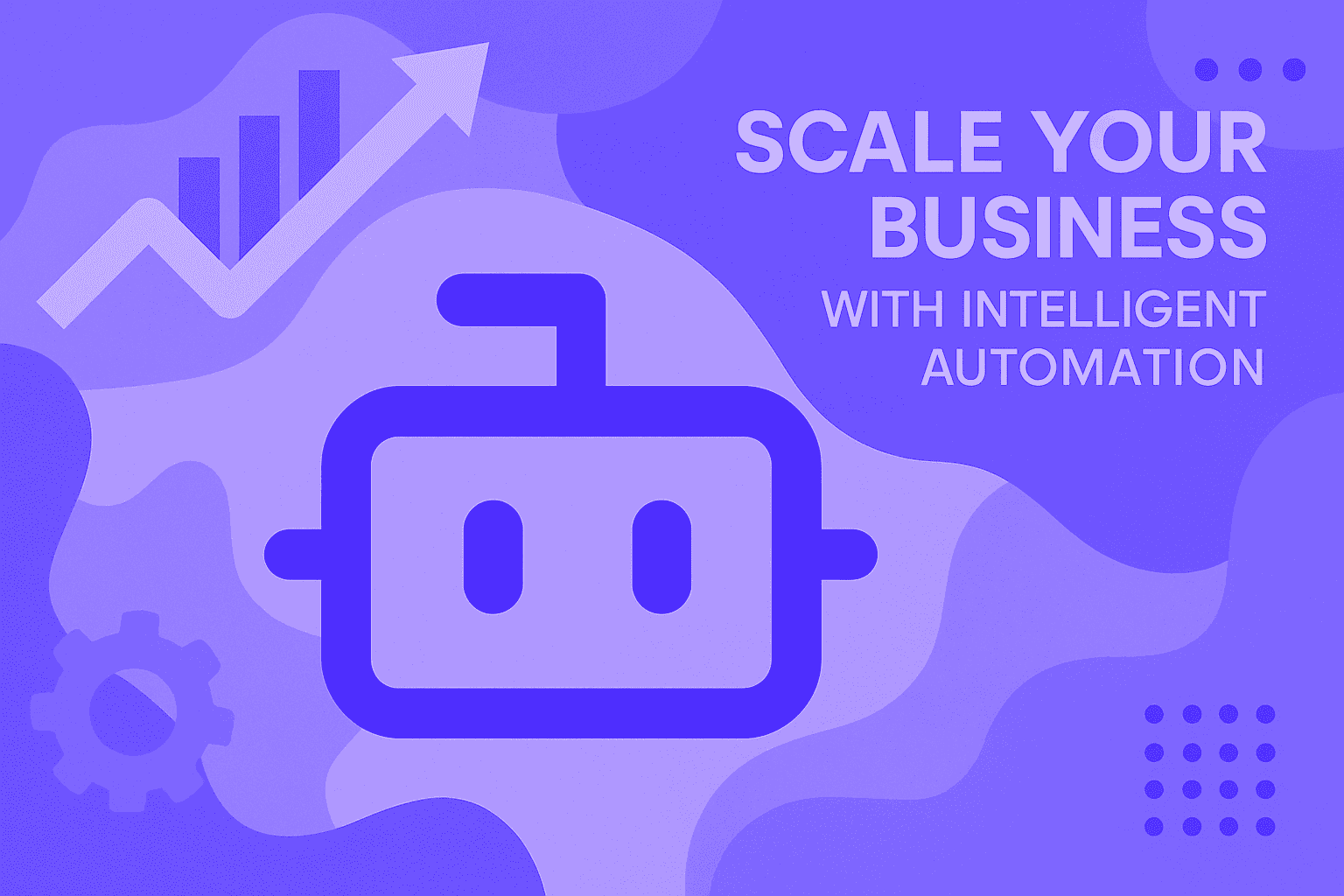 How to Scale Your Business with Intelligent Automation