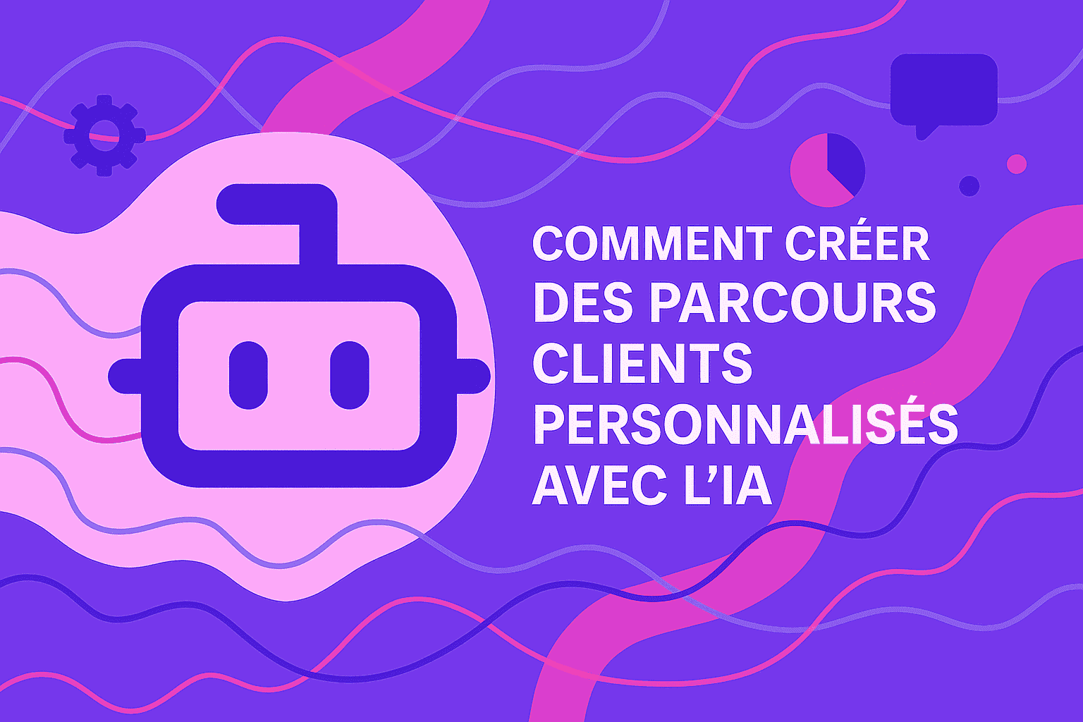 Comment créer des parcours clients personnalisés avec l'IA