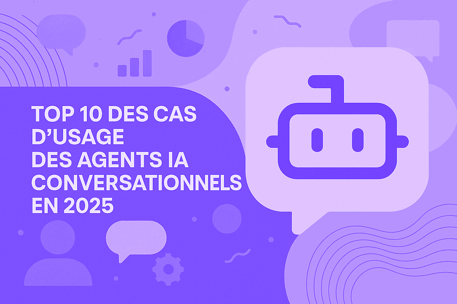 Top 10 des cas d'usage des agents IA conversationnels en 2025
