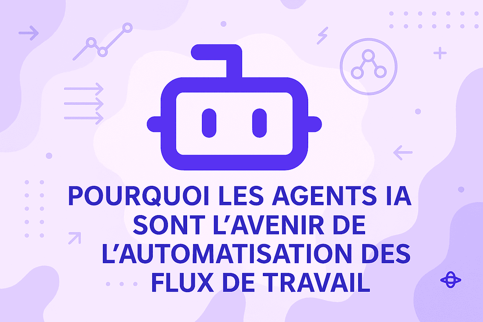 Pourquoi les agents IA sont l'avenir de l'automatisation des flux de travail